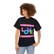 Load image into Gallery viewer, Because Love Matters  Unisex Heavyweight 100% Cotton T-shirt
