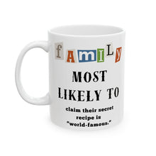 Load image into Gallery viewer, Family &quot;Most Likely to&quot; Claim World Famous Recipe 11oz/15oz Ceramic Tea Coffee Mug
