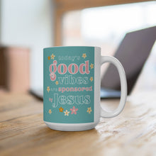 Load image into Gallery viewer, Today&#39;s Good Vibes are Sponsored by Jesus 11oz/15oz Ceramic Coffee Mug
