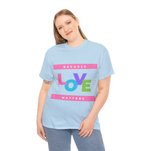 Load image into Gallery viewer, Because Love Matters  Unisex Heavyweight 100% Cotton T-shirt
