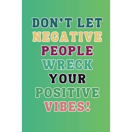 Don't Let Negative People Wreck Your Positive Vibes Journaling Notebook, 130 White Lined Pages, For Men and Women 6 x 9