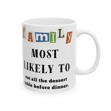 Load image into Gallery viewer, Family &quot;Most Likely to&quot; Eat all the Dessert 11oz/15oz Ceramic Tea Coffee Mug
