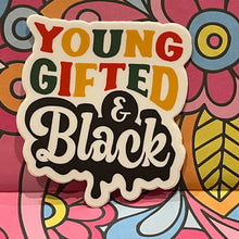 Load image into Gallery viewer, Afrocentric Stickers - Young Gifted &amp; Black Black History 2.7&quot; x 3.0&quot; Die Cut
