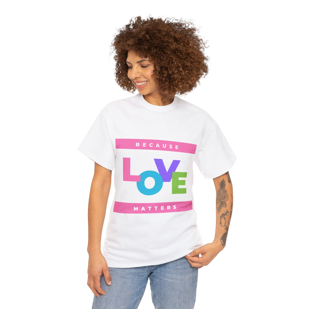 Because Love Matters  Unisex Heavyweight 100% Cotton T-shirt