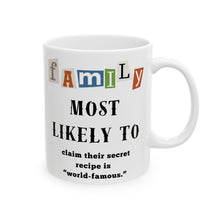 Load image into Gallery viewer, Family &quot;Most Likely to&quot; Claim World Famous Recipe 11oz/15oz Ceramic Tea Coffee Mug
