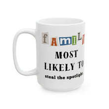 Load image into Gallery viewer, Family &quot;Most Likely to&quot; Steal the spotlight 11oz/15oz Ceramic Tea Coffee Mug
