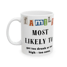 Load image into Gallery viewer, Family &quot;Most Likely to&quot; Get messed up too soon 11oz/15oz Ceramic Tea Coffee Mug
