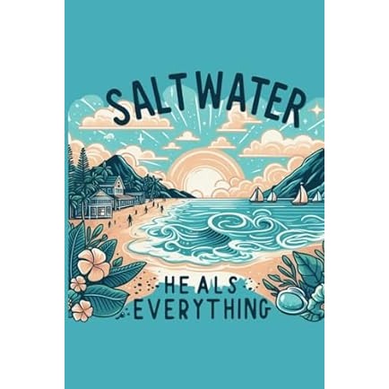 Saltwater Heals Everything Blank Lined Journaling Notebook, 130 White Pages for Men and Women to Write Daily Thoughts, Dreams, Ideas 6 x 9