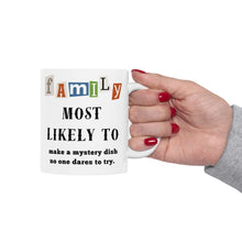 Load image into Gallery viewer, Family &quot;Most Likely to&quot; Make a Mystery Dish 11oz/15oz Ceramic Tea Coffee Mug
