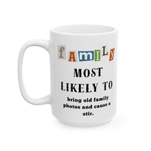 Load image into Gallery viewer, Family &quot;Most Likely to&quot; Bring photos &amp; cause stir 11oz/15oz Ceramic Tea Coffee Mug
