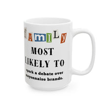 Load image into Gallery viewer, Family &quot;Most Likely to&quot; Spark a debate over Mayo brands 11oz/15oz Ceramic Tea Coffee Mug
