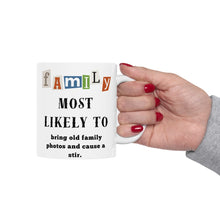 Load image into Gallery viewer, Family &quot;Most Likely to&quot; Bring photos &amp; cause stir 11oz/15oz Ceramic Tea Coffee Mug
