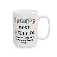 Load image into Gallery viewer, Family &quot;Most Likely to&quot; Turn friendly game to feud 11oz/15oz Ceramic Tea Coffee Mug
