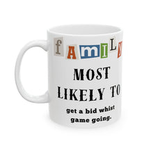 Load image into Gallery viewer, Family &quot;Most Likely to&quot; Get a bid whist game going 11oz/15oz Ceramic Coffee Mug
