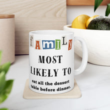 Load image into Gallery viewer, Family &quot;Most Likely to&quot; Eat all the Dessert 11oz/15oz Ceramic Tea Coffee Mug
