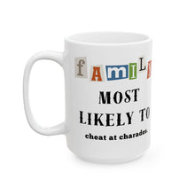 Load image into Gallery viewer, Family &quot;Most Likely to&quot; Cheat at charades 11oz/15oz Ceramic Coffee Mug
