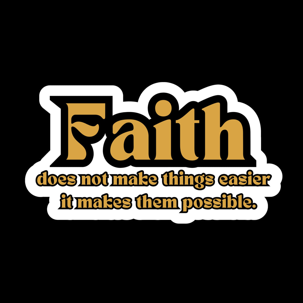 Faith doesn't Make it easier it Makes it Possible Faith-Based 3