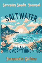 Load image into Gallery viewer, Saltwater Heals Everything: Serenity Sands A Beachside Journal for Reflection and Meditation

