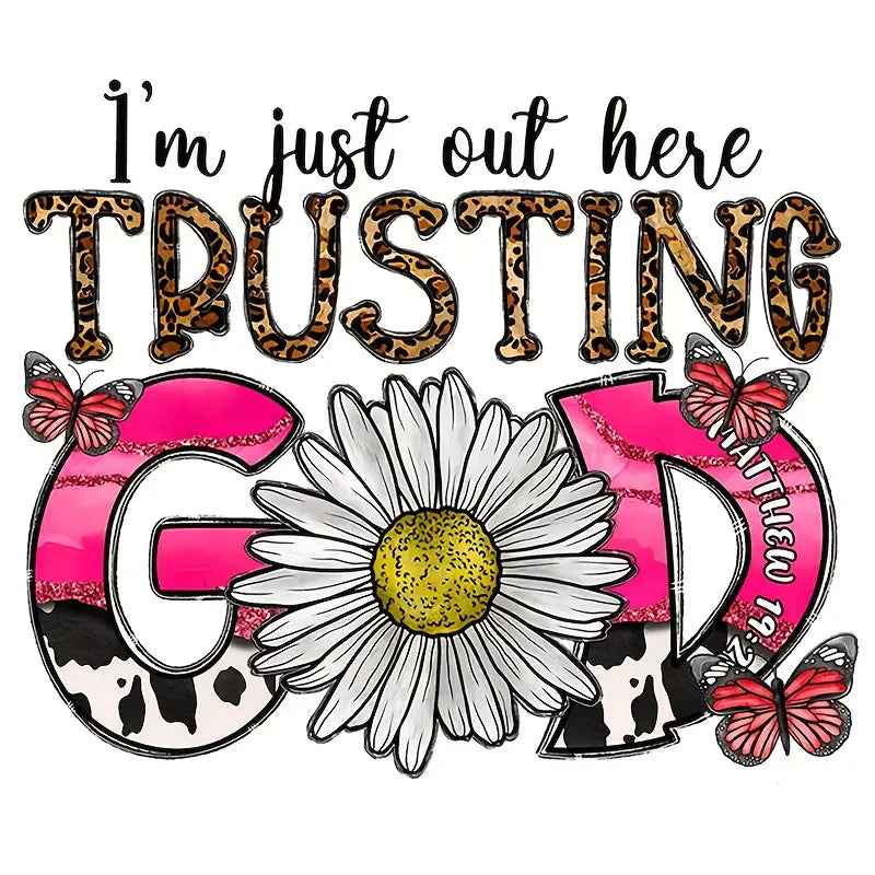 I'm Just Out Here Trusting God Floral Design Trendy Iron-on Heat Transfer